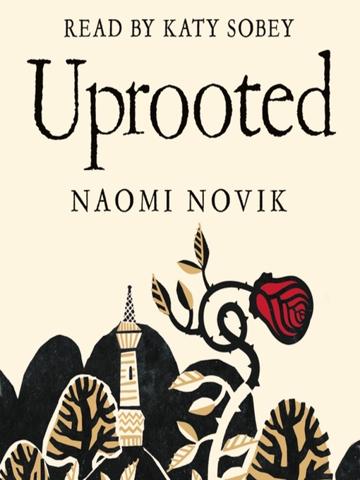 Title details for Uprooted by Naomi Novik - Wait list